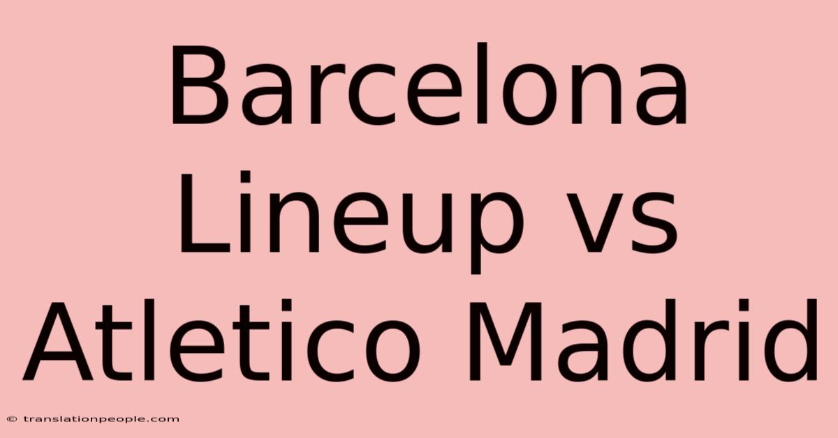 Barcelona Lineup Vs Atletico Madrid