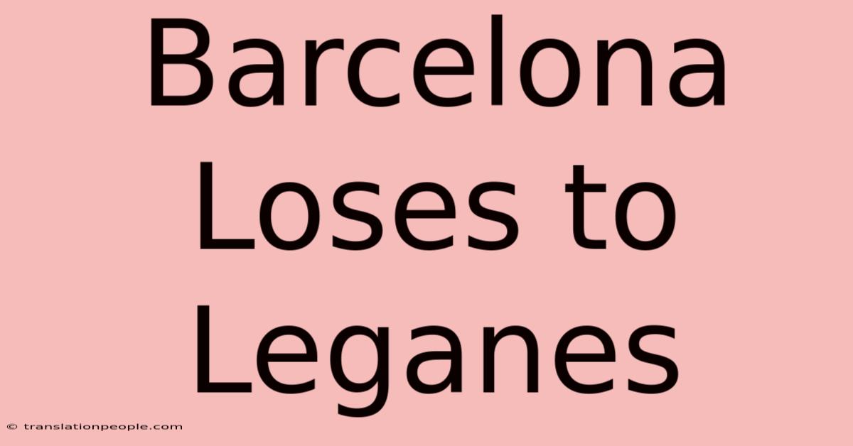 Barcelona Loses To Leganes