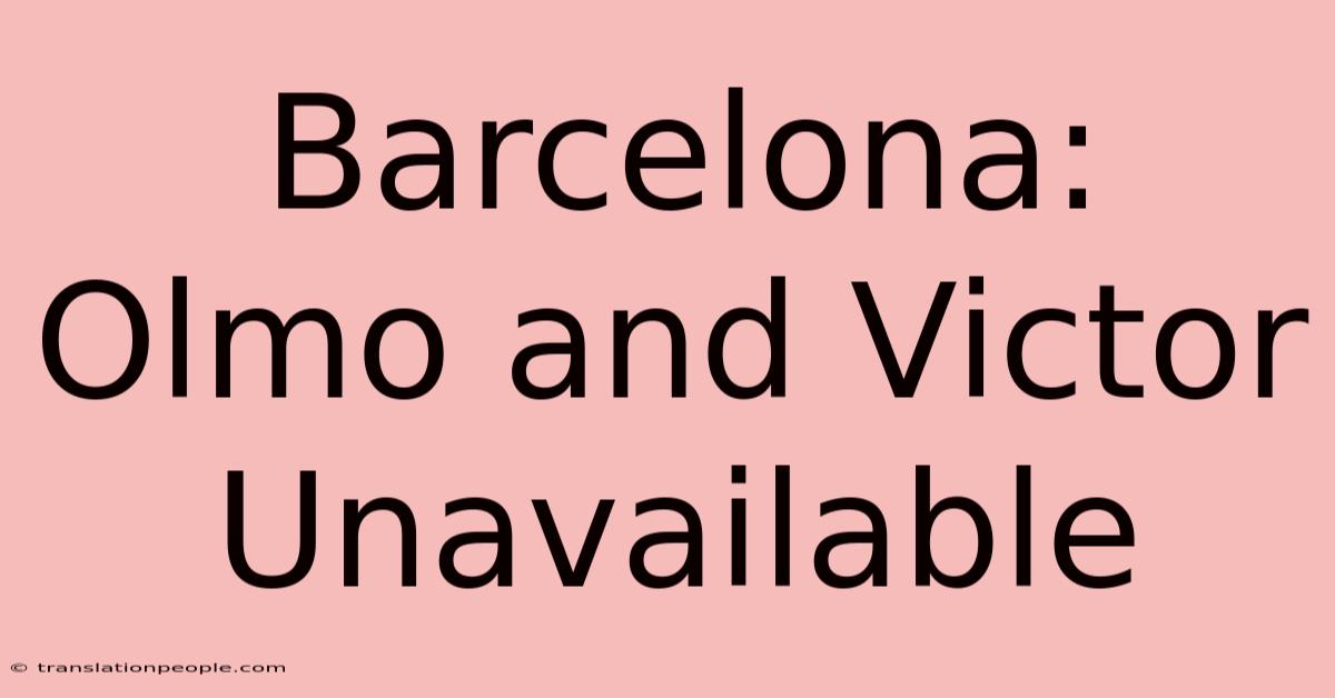 Barcelona: Olmo And Victor Unavailable