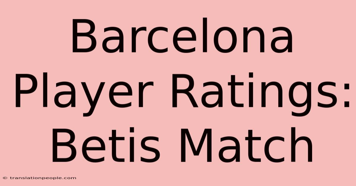 Barcelona Player Ratings: Betis Match