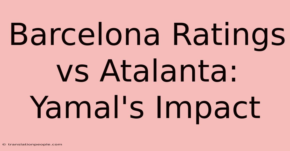 Barcelona Ratings Vs Atalanta: Yamal's Impact