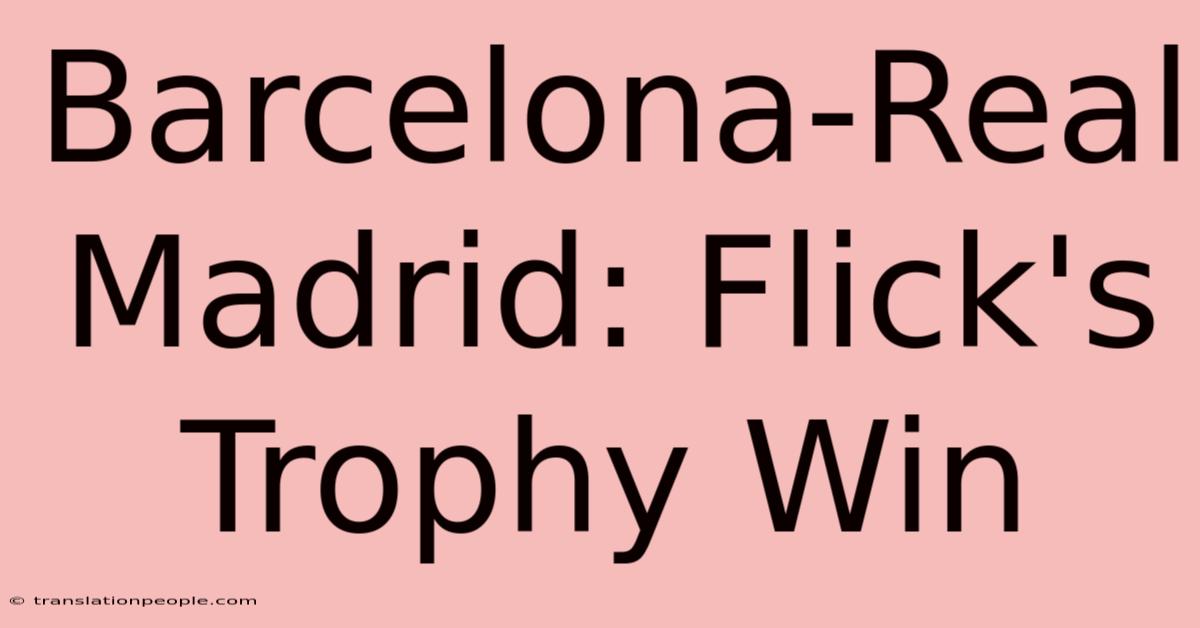 Barcelona-Real Madrid: Flick's Trophy Win