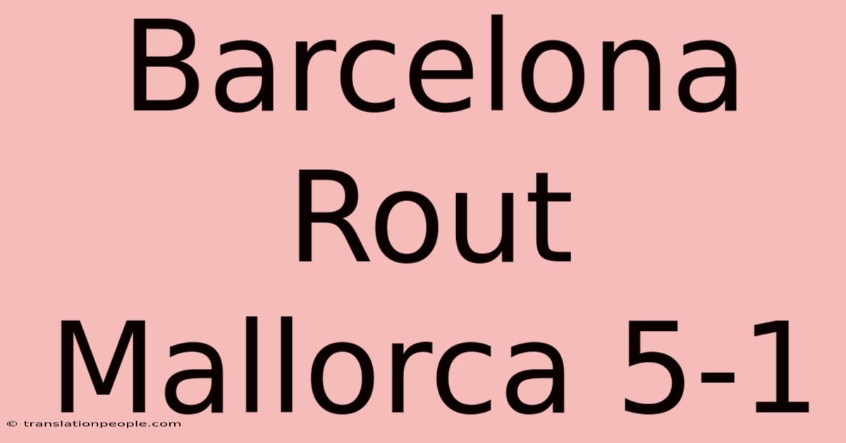 Barcelona Rout Mallorca 5-1