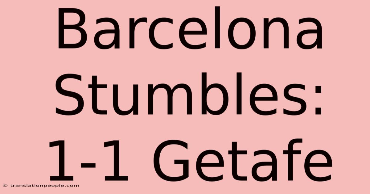 Barcelona Stumbles: 1-1 Getafe