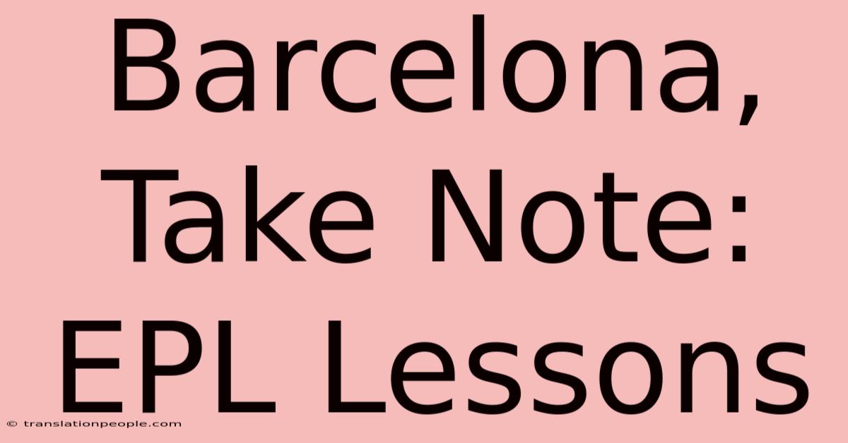 Barcelona, Take Note: EPL Lessons