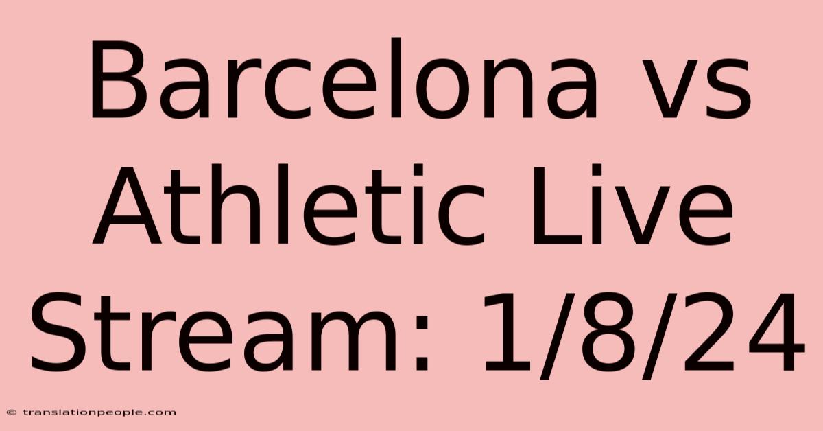 Barcelona Vs Athletic Live Stream: 1/8/24