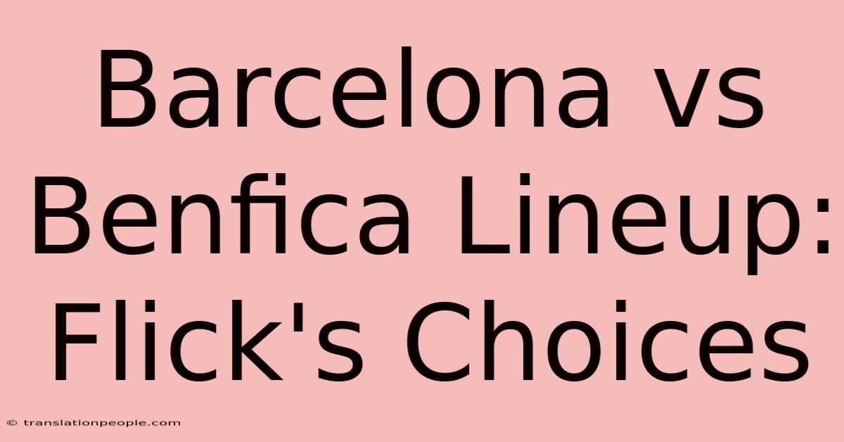 Barcelona Vs Benfica Lineup: Flick's Choices