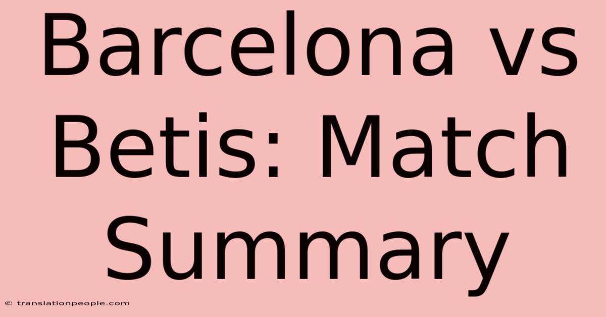 Barcelona Vs Betis: Match Summary