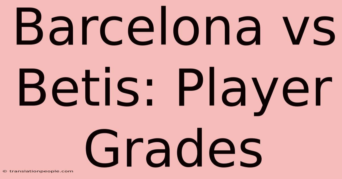 Barcelona Vs Betis: Player Grades