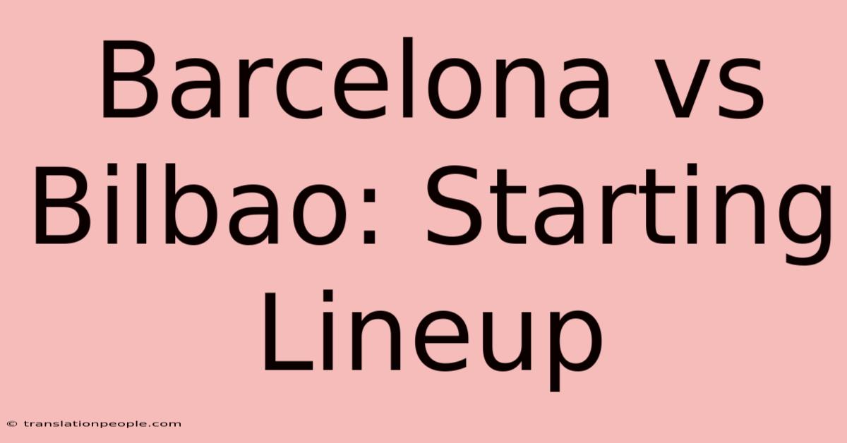 Barcelona Vs Bilbao: Starting Lineup