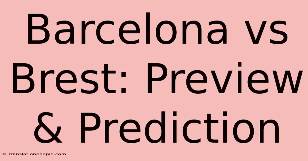 Barcelona Vs Brest: Preview & Prediction