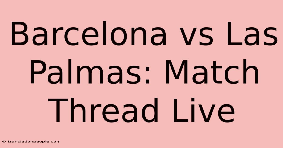 Barcelona Vs Las Palmas: Match Thread Live