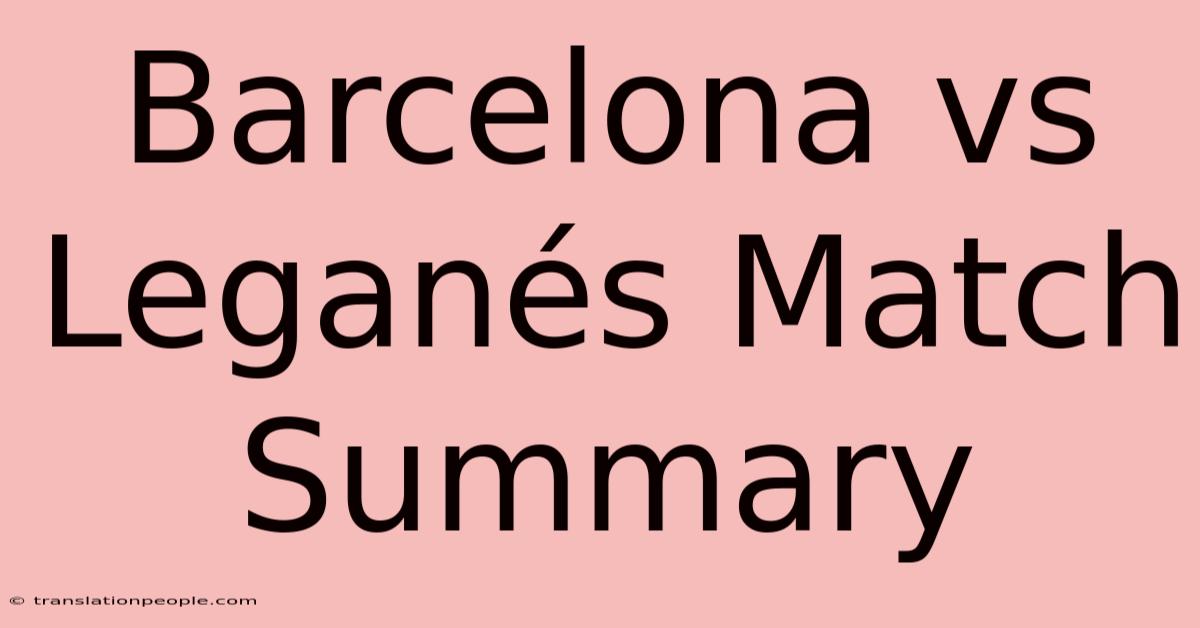 Barcelona Vs Leganés Match Summary