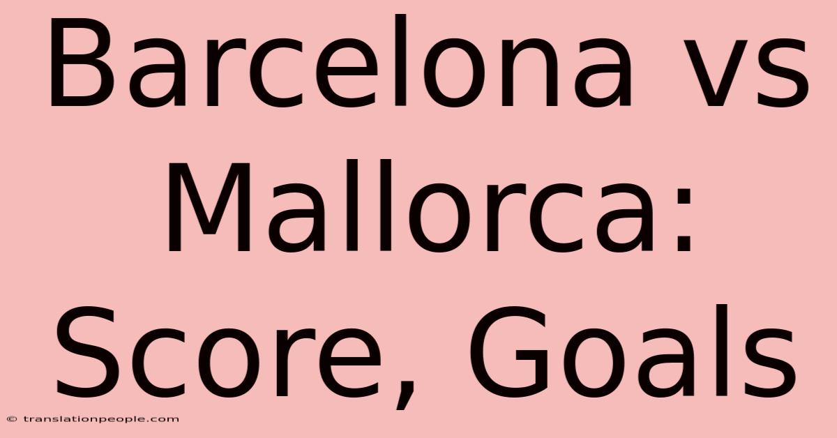 Barcelona Vs Mallorca: Score, Goals