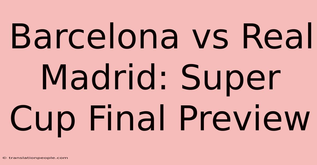 Barcelona Vs Real Madrid: Super Cup Final Preview