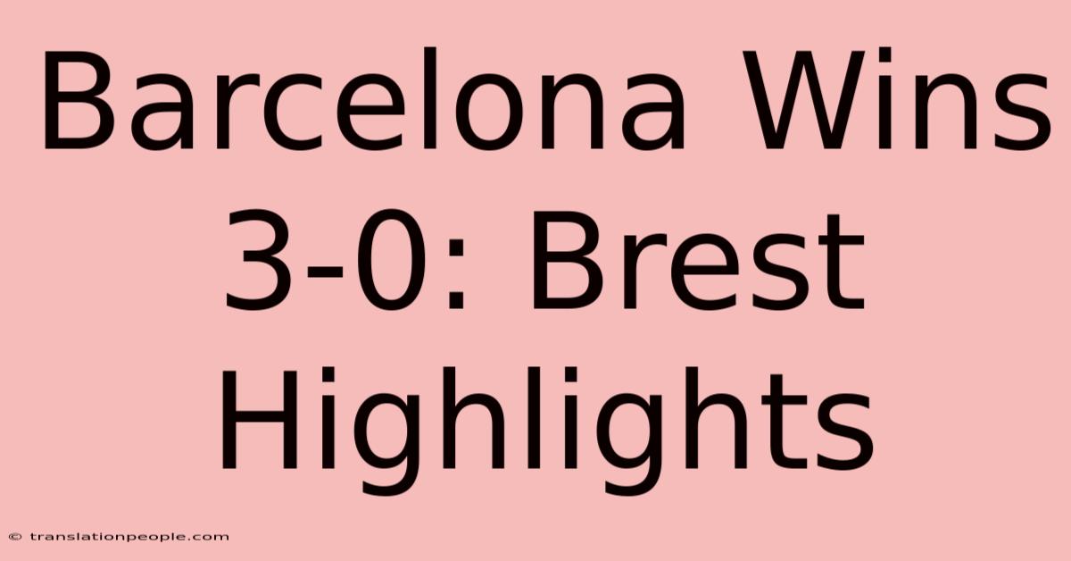 Barcelona Wins 3-0: Brest Highlights