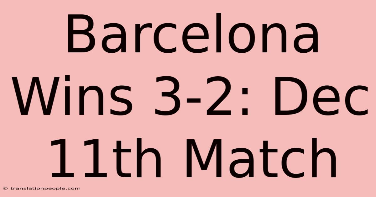 Barcelona Wins 3-2: Dec 11th Match