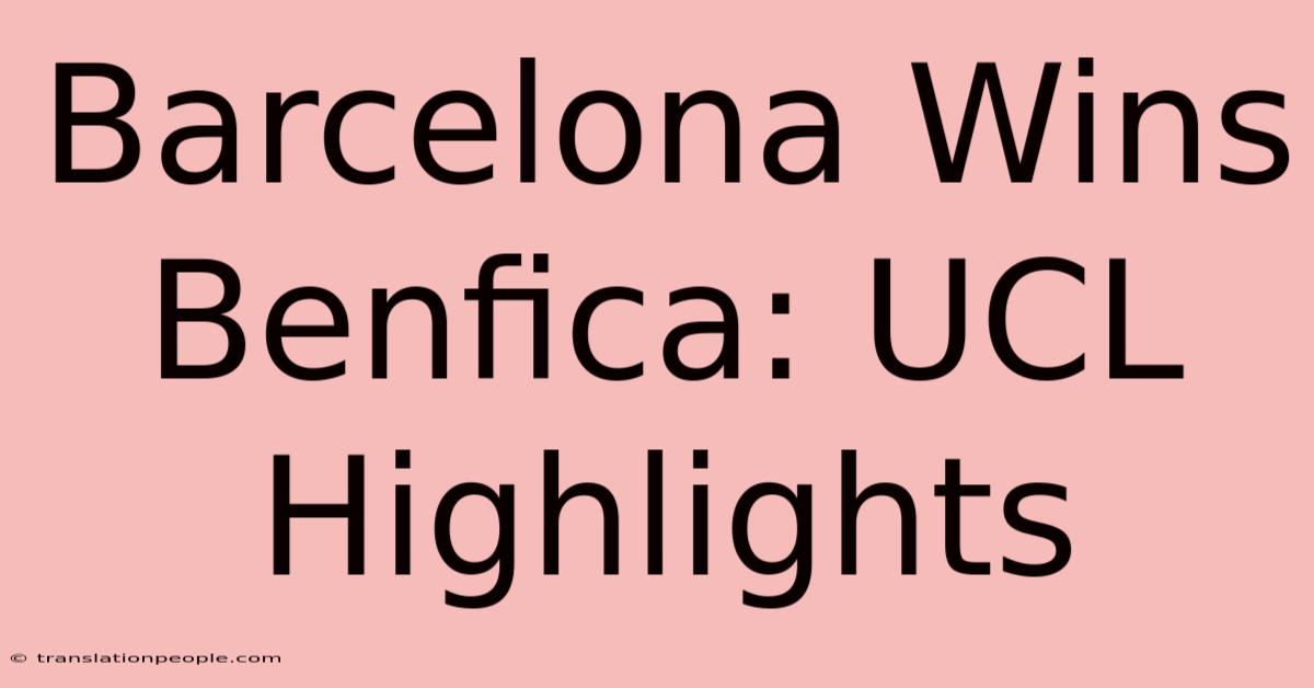 Barcelona Wins Benfica: UCL Highlights