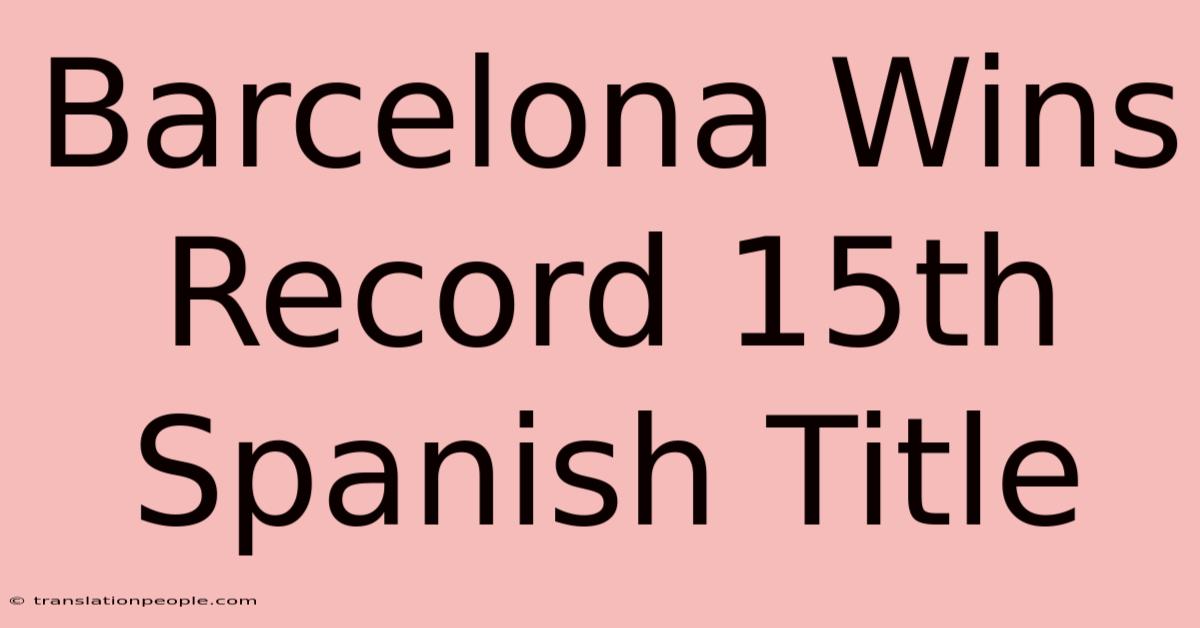 Barcelona Wins Record 15th Spanish Title