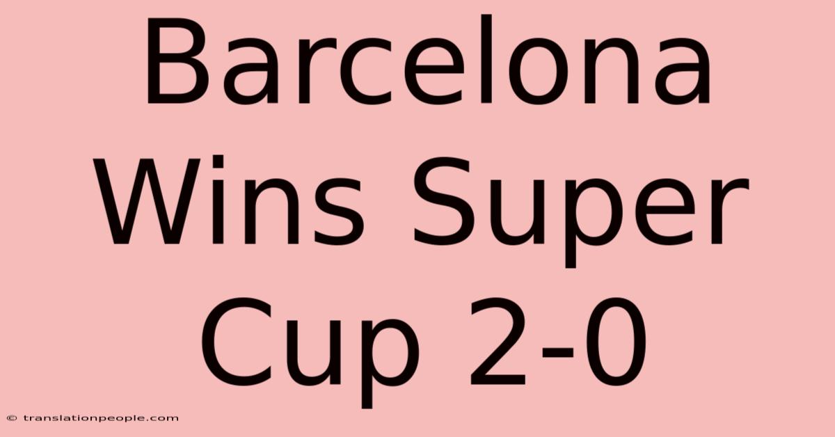 Barcelona Wins Super Cup 2-0