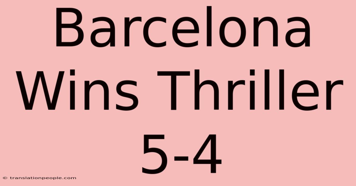 Barcelona Wins Thriller 5-4