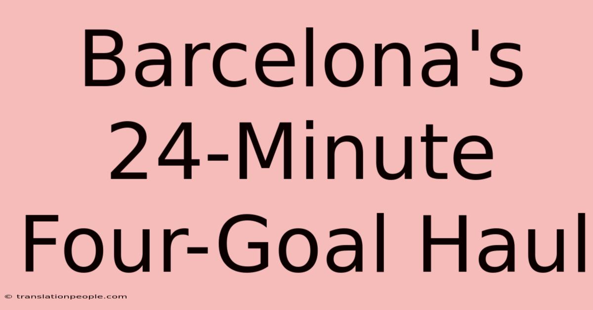 Barcelona's 24-Minute Four-Goal Haul