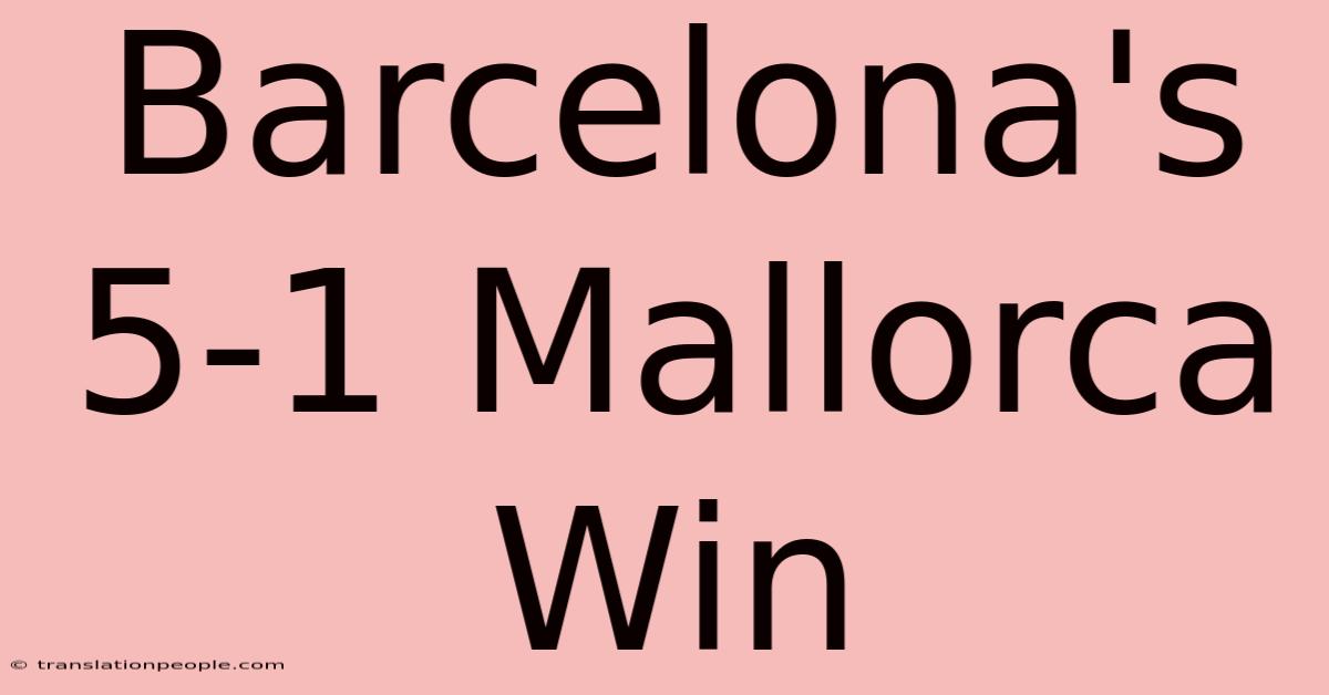 Barcelona's 5-1 Mallorca Win