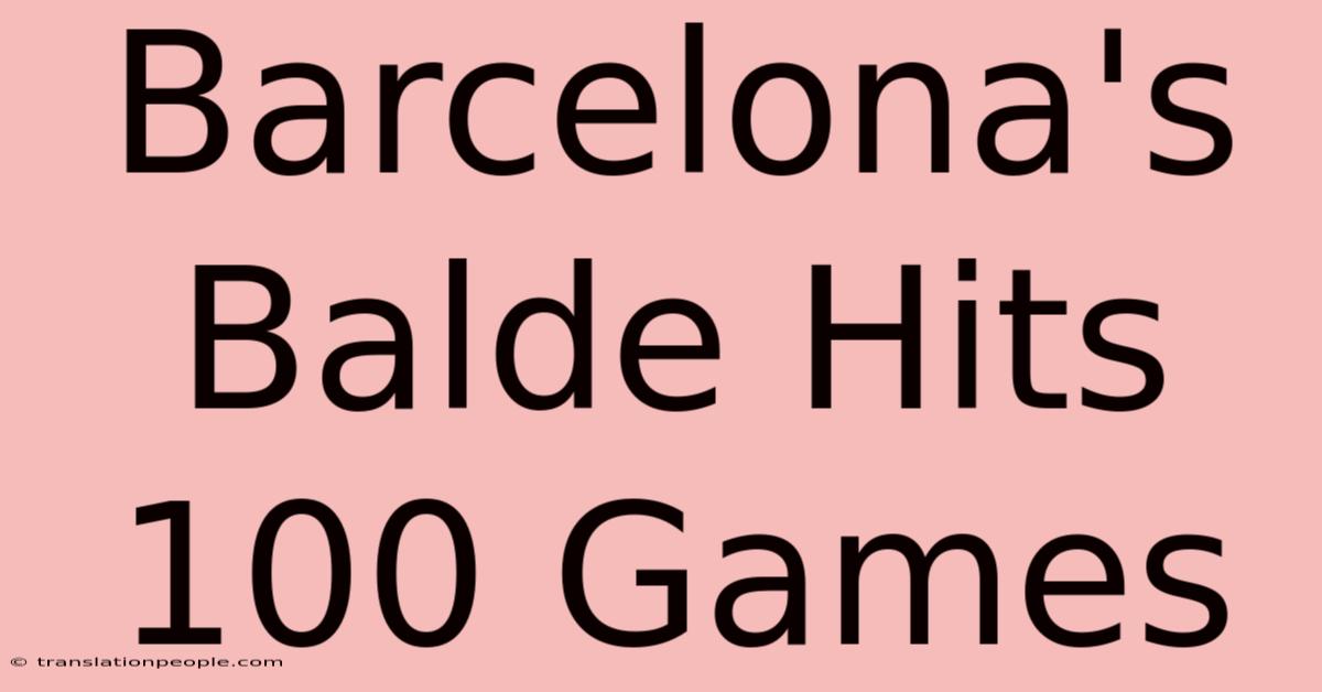 Barcelona's Balde Hits 100 Games