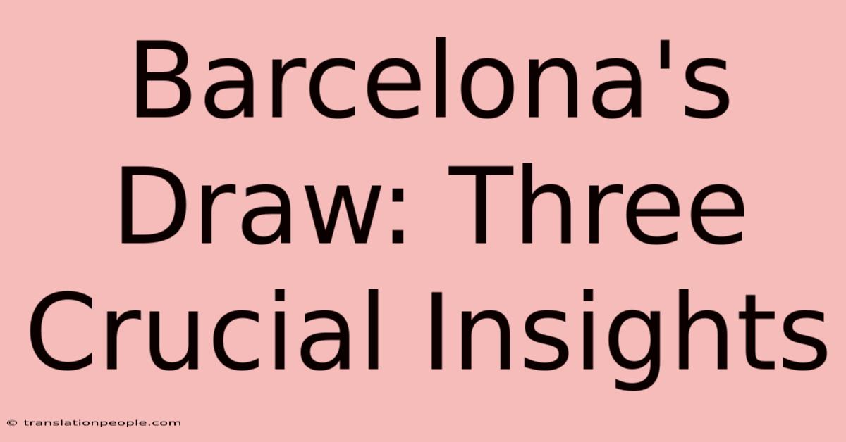 Barcelona's Draw: Three Crucial Insights