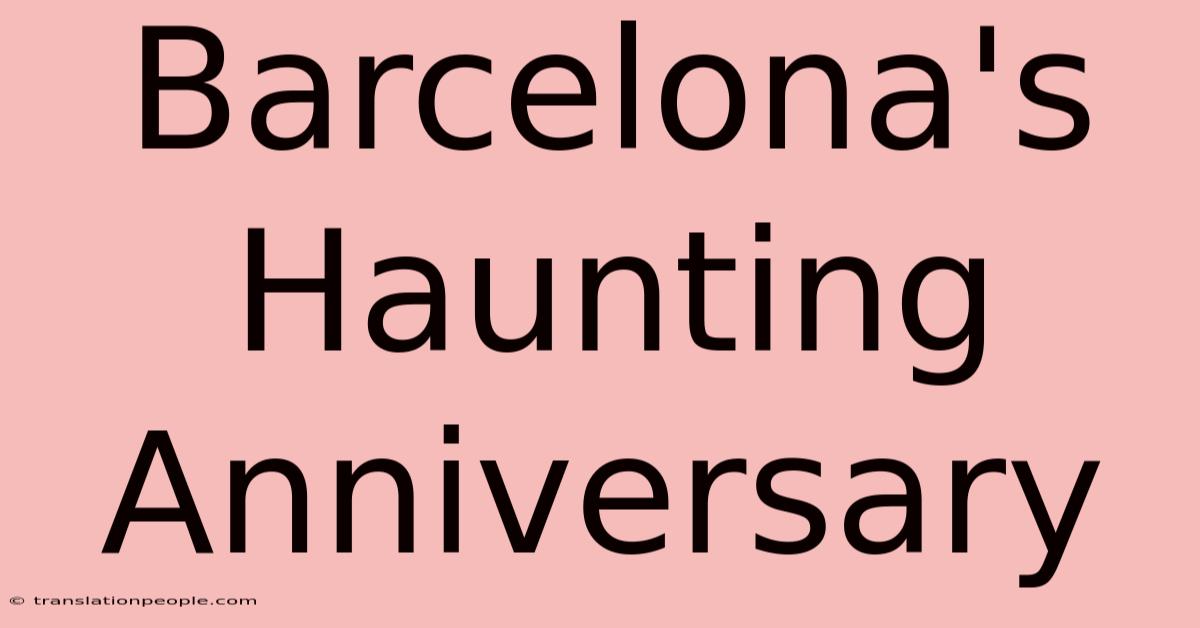 Barcelona's Haunting Anniversary