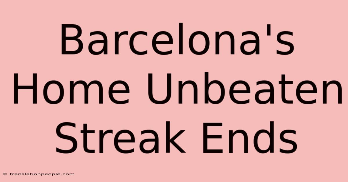 Barcelona's Home Unbeaten Streak Ends