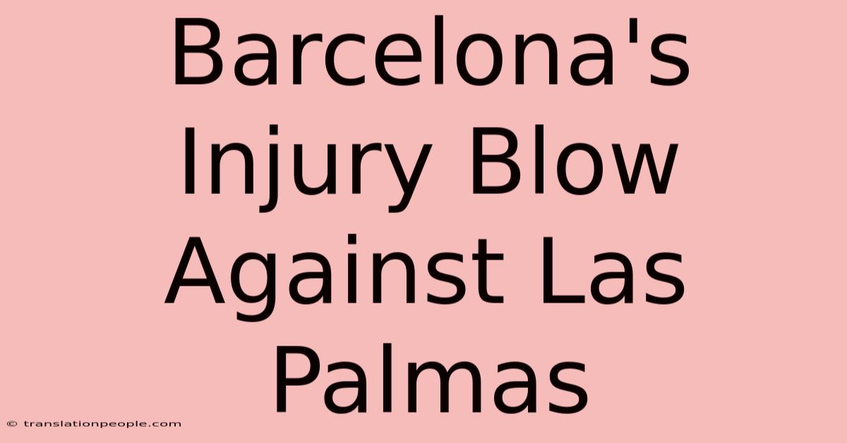 Barcelona's Injury Blow Against Las Palmas