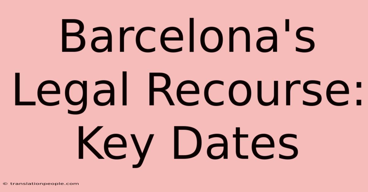 Barcelona's Legal Recourse: Key Dates