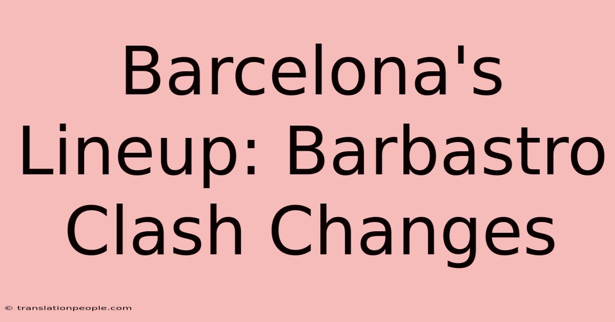 Barcelona's Lineup: Barbastro Clash Changes