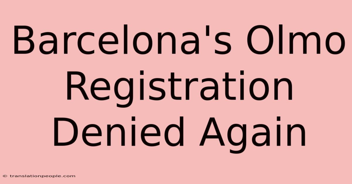 Barcelona's Olmo Registration Denied Again