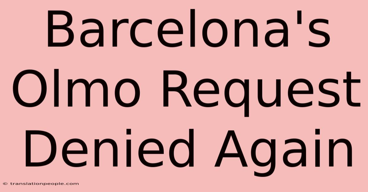 Barcelona's Olmo Request Denied Again