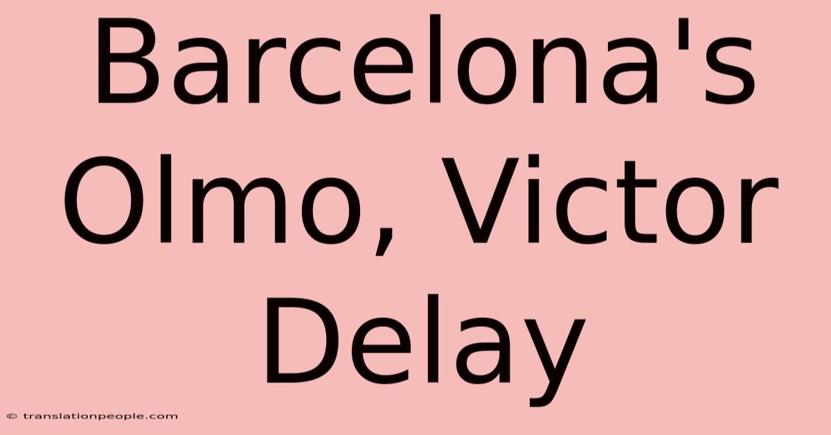 Barcelona's Olmo, Victor Delay