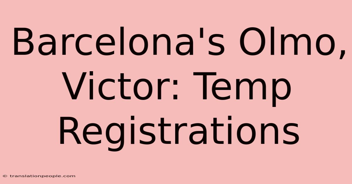 Barcelona's Olmo, Victor: Temp Registrations