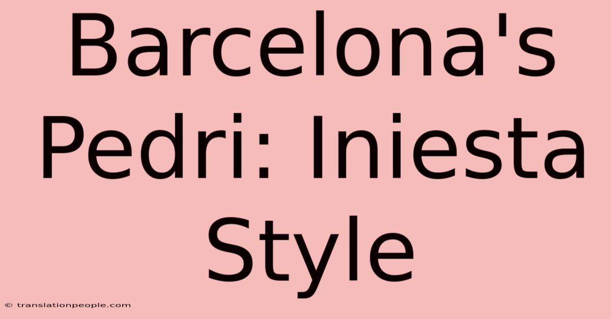 Barcelona's Pedri: Iniesta Style