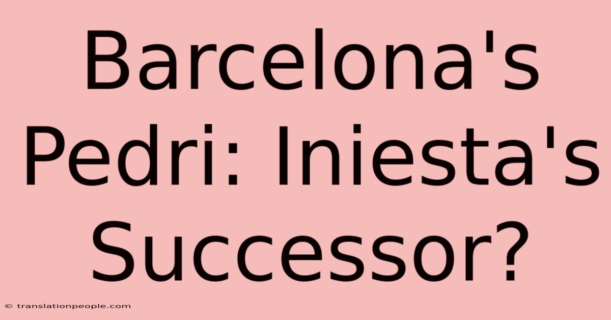 Barcelona's Pedri: Iniesta's Successor?