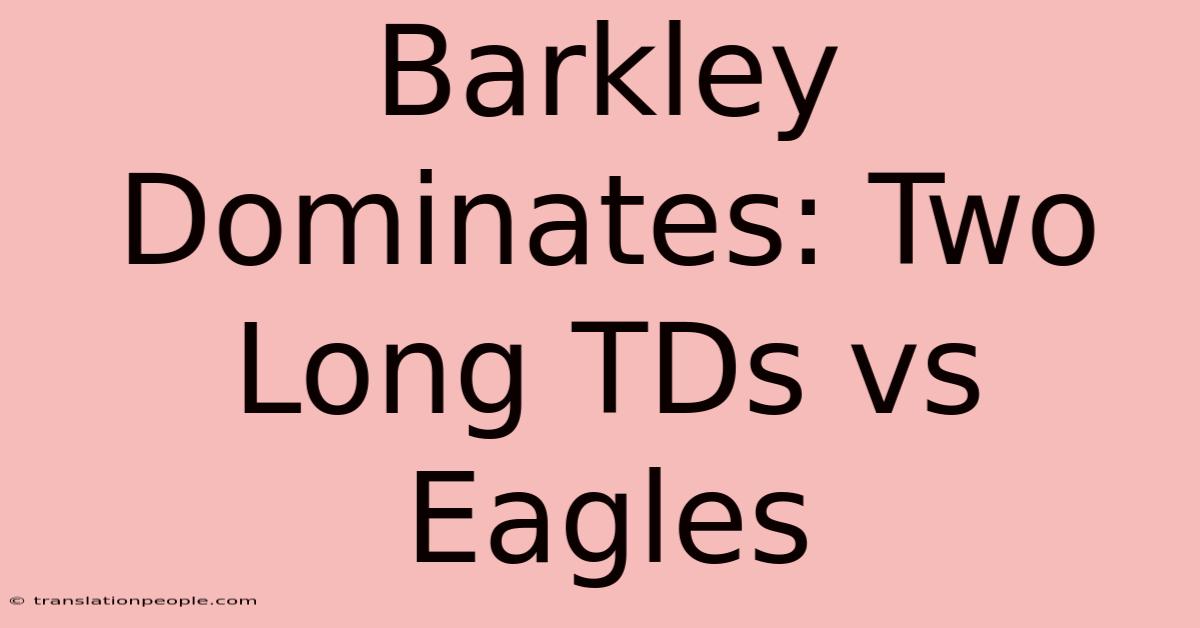 Barkley Dominates: Two Long TDs Vs Eagles