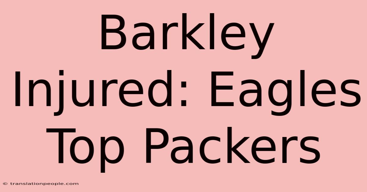 Barkley Injured: Eagles Top Packers