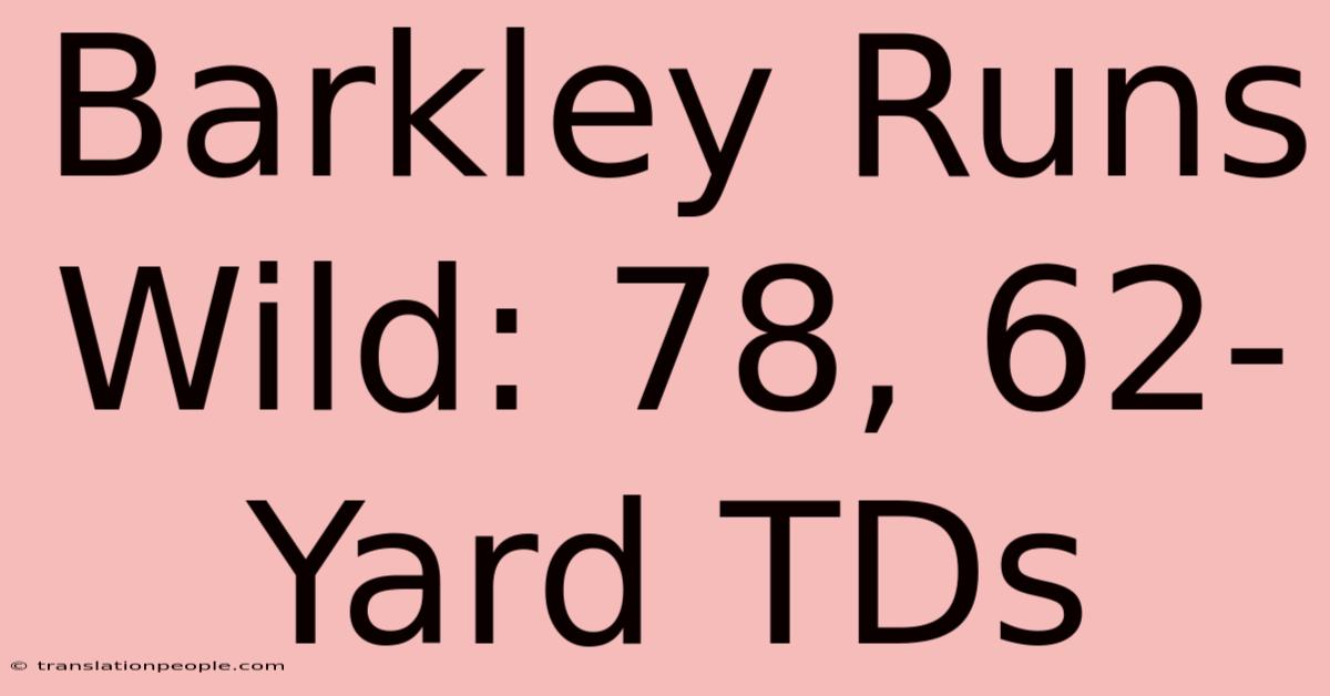 Barkley Runs Wild: 78, 62-Yard TDs