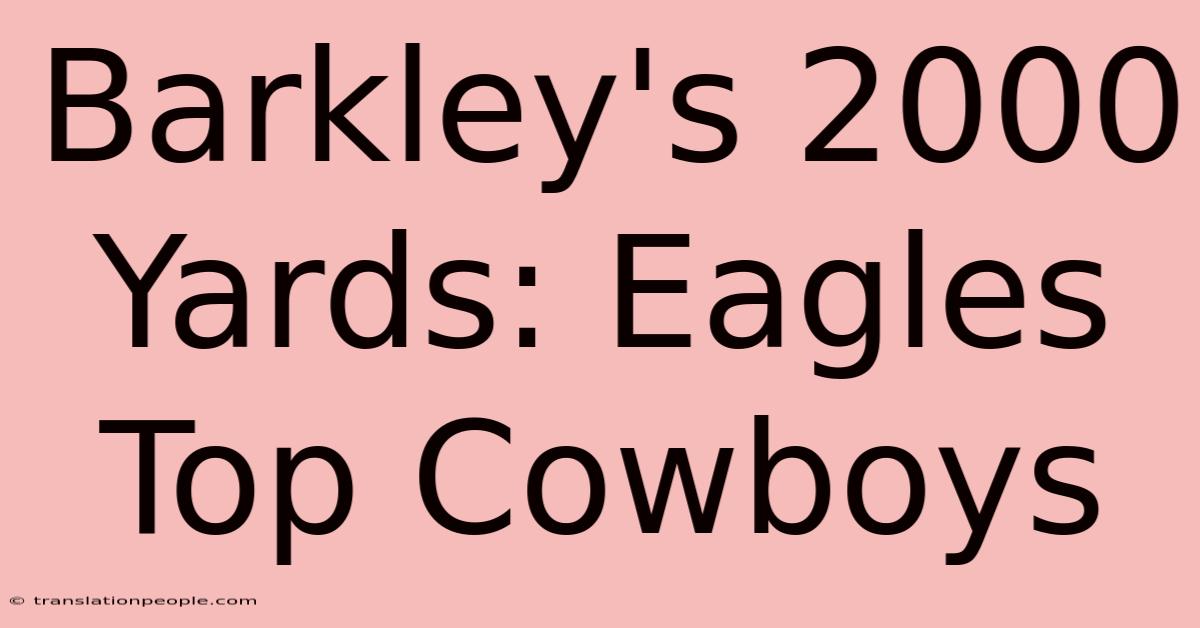 Barkley's 2000 Yards: Eagles Top Cowboys