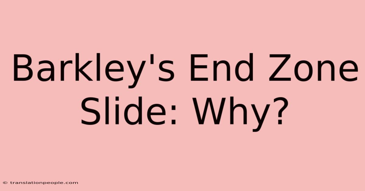 Barkley's End Zone Slide: Why?