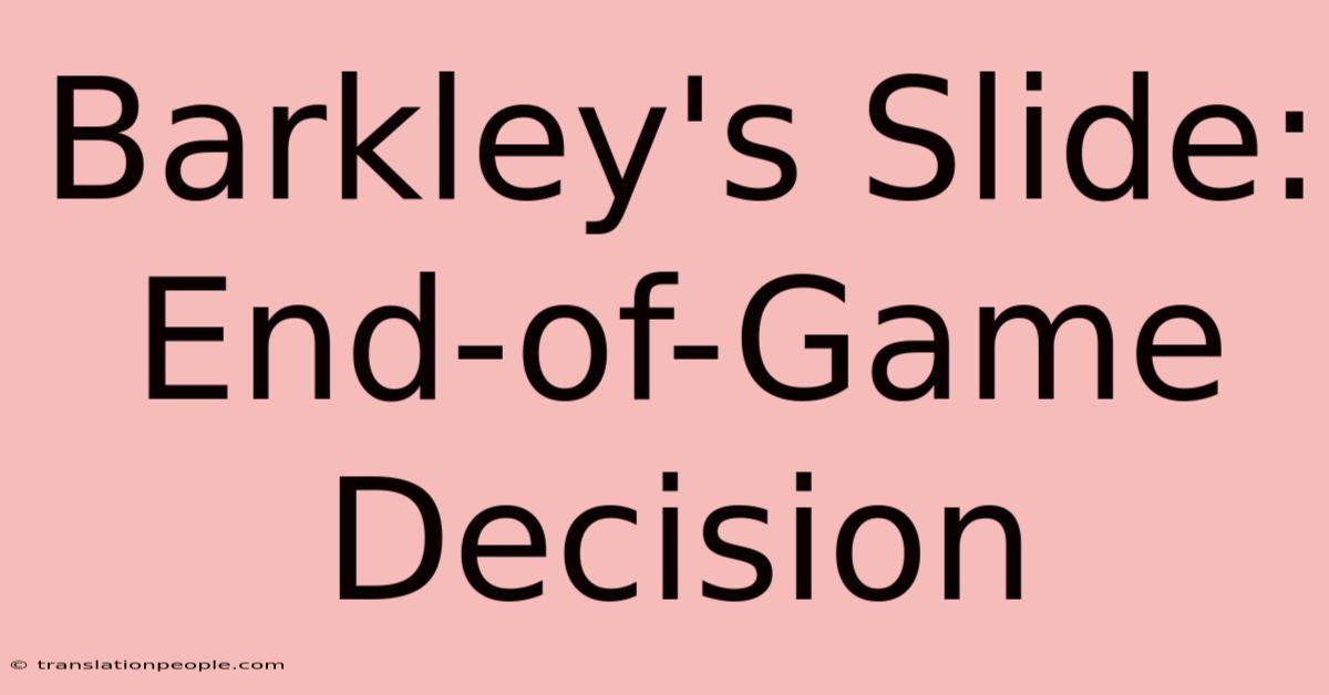 Barkley's Slide: End-of-Game Decision