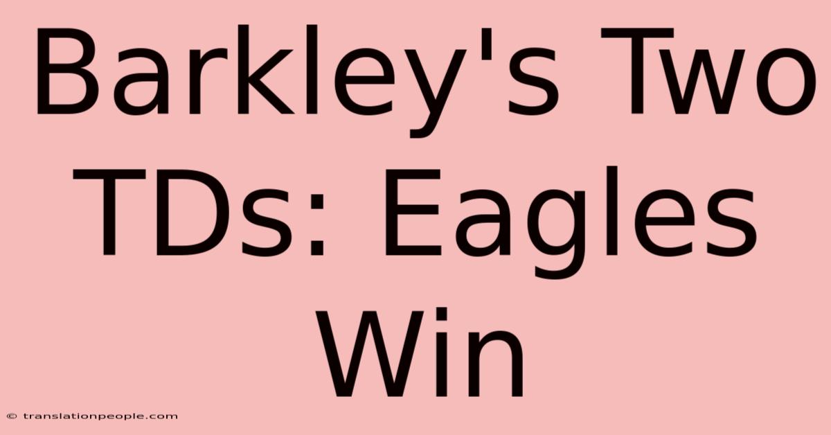 Barkley's Two TDs: Eagles Win