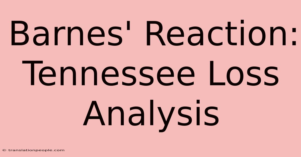 Barnes' Reaction: Tennessee Loss Analysis