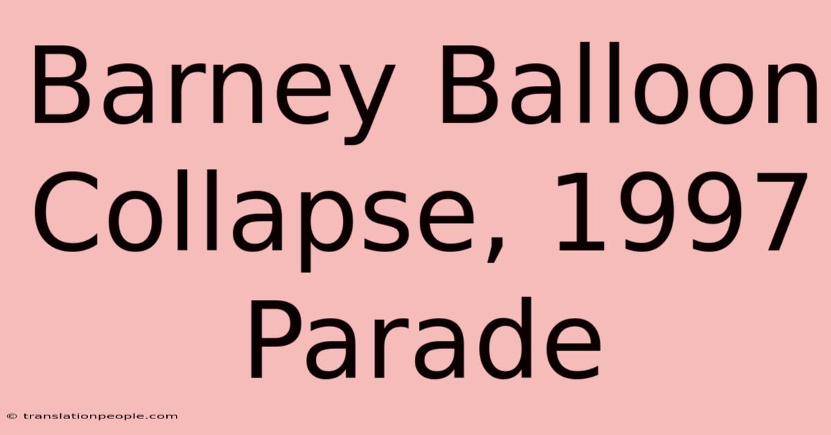 Barney Balloon Collapse, 1997 Parade