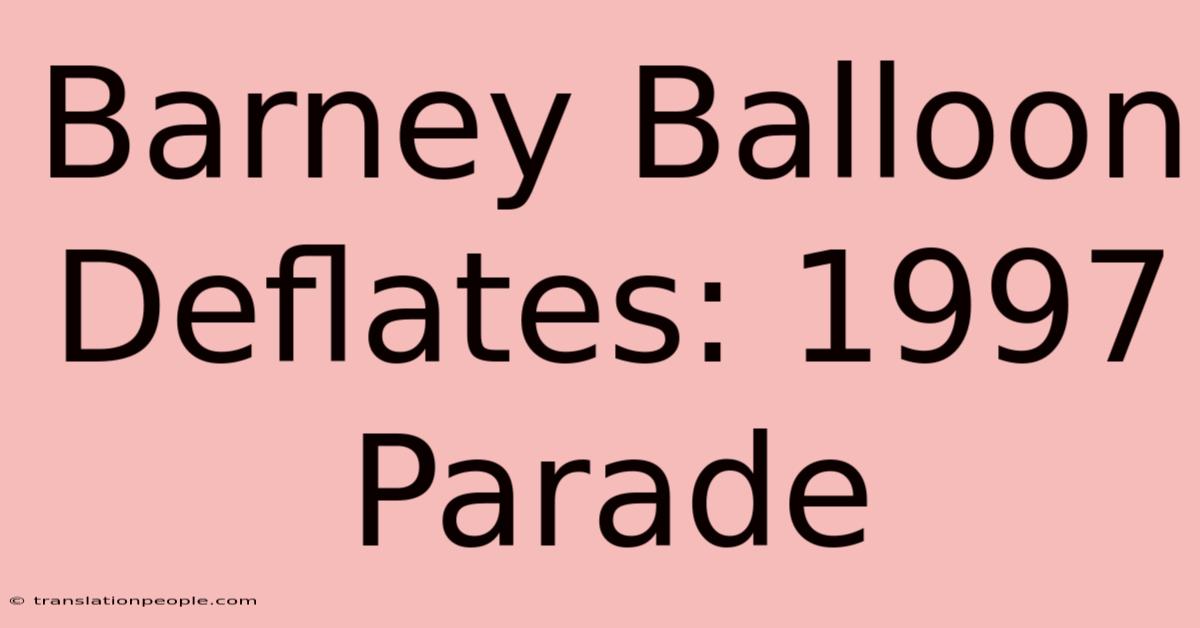 Barney Balloon Deflates: 1997 Parade